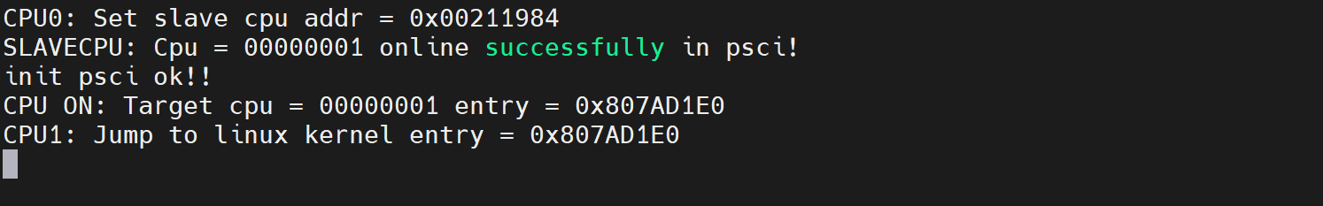 串口日志最后一段:CPU0 Set slave cpu addr = 0x00211984、SLAVECPU Cpu = 00000001 online successfully in psci!、init psci ok!!、CPU ON Target cpu、CPU1 Jump to linux kernel entry = 0x807AD1E0